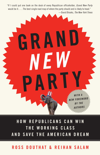 Grand New Party: How Republicans Can Win the Working Class and Save the American Dream book cover by Ross Douthat, Reihan Salam