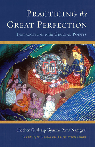 Practicing the Great Perfection: Instructions on the Crucial Points book cover by Shechen Gyaltsap Gyurme Pema Namgyal, Shechen Gyaltsap IV