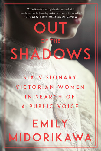 Out of the Shadows: Six Visionary Victorian Women in Search of a Public Voice book cover by Emily Midorikawa