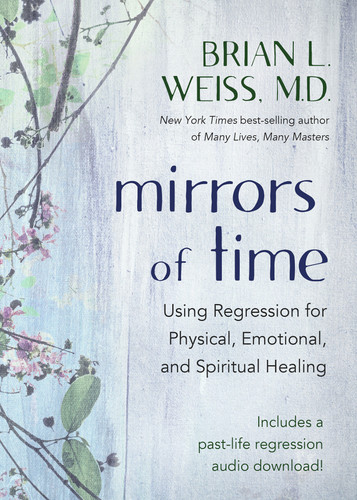 Mirrors of Time: Using Regression for Physical, Emotional, and Spiritual Healing book cover by Brian L. Weiss, M.D.