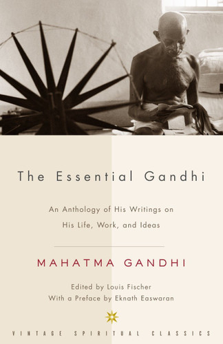 The Essential Gandhi: An Anthology of His Writings on His Life, Work, and Ideas book cover by Mahatma Gandhi