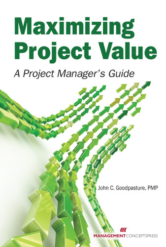 Maximizing Project Value: A Project Manager's Guide book cover by John C. Goodpasture