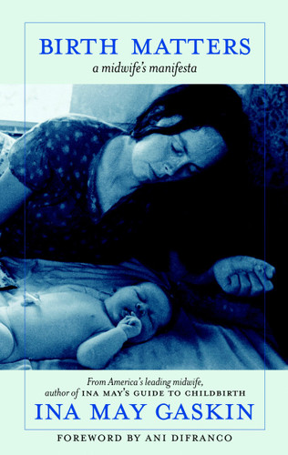 Birth Matters: A Midwife's Manifesta book cover by Ina May Gaskin
