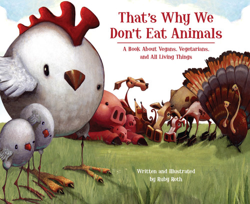 That's Why We Don't Eat Animals: A Book About Vegans, Vegetarians, and All Living Things book cover by Ruby Roth