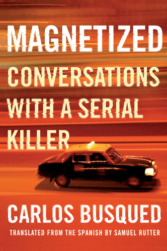 Magnetized: Conversations with a Serial Killer book cover by Carlos Busqued