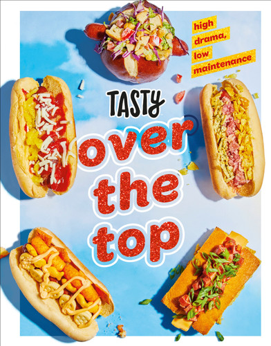 Tasty Over the Top: High Drama, Low Maintenance: A Cookbook book cover by Tasty