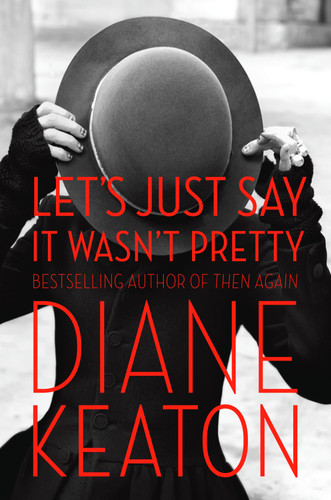 Let's Just Say It Wasn't Pretty book cover by Diane Keaton