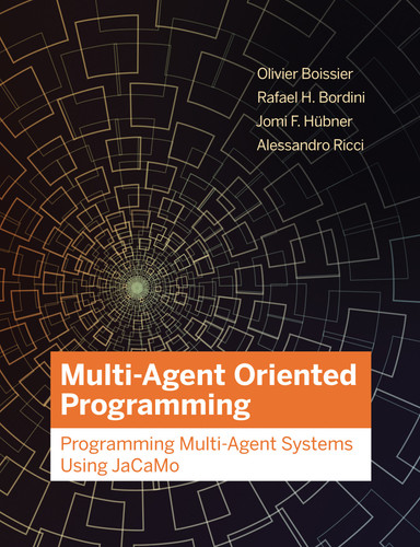 Multi-Agent Oriented Programming: Programming Multi-Agent Systems Using JaCaMo (Intelligent Robotics and Autonomous Agents series) book cover by Olivier Boissier, Rafael H. Bordini, Jomi Hubner, Alessandro Ricci