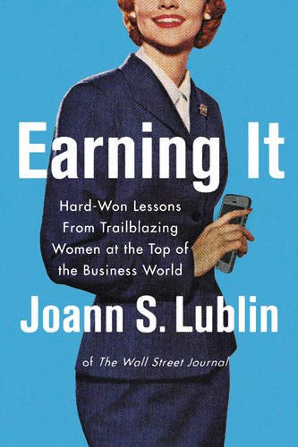 Earning It: Hard-Won Lessons from Trailblazing Women at the Top of the Business World Cover