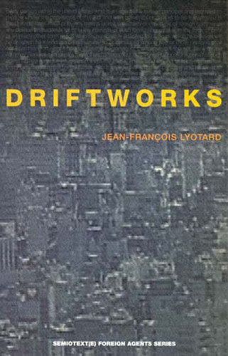 Driftworks (Semiotext(e) / Foreign Agents) book cover by Jean-Francois Lyotard