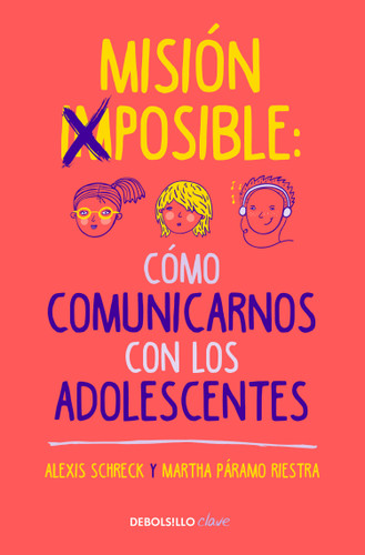 Misión imposible: Cómo comunicarnos con los adolescentes / Mission Impossible: How to Communicate with Teenagers? book cover by Alexis Schreck