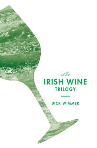 The Irish Wine Trilogy book cover by Dick Wimmer