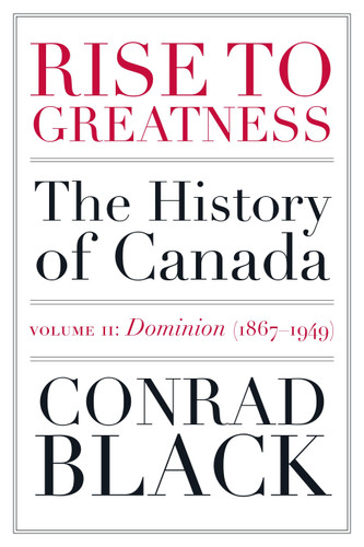 Rise to Greatness, Volume 2: Dominion (1867-1949): The History of Canada From the Vikings to the Present (Rise to Greatness) book cover by Conrad Black