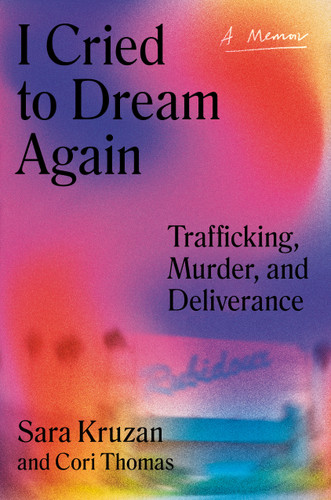 I Cried to Dream Again: Trafficking, Murder, and Deliverance -- A Memoir book cover by Sara Kruzan, Cori Thomas