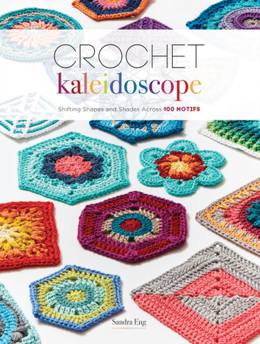 Crochet Kaleidoscope: Shifting Shapes and Shades Across 100 Motifs book cover by Sandra Eng