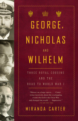 George, Nicholas and Wilhelm: Three Royal Cousins and the Road to World War I book cover by Miranda Carter