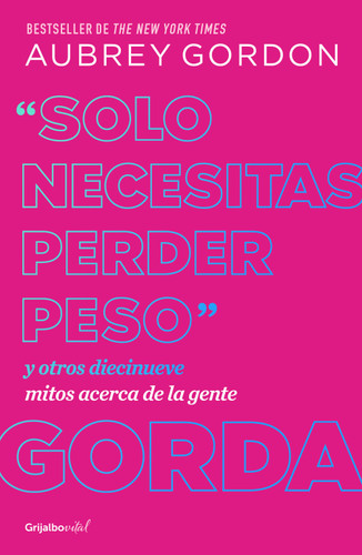 "Solo necesitas perder peso" y otros diecinueve mitos acerca de la gente gorda / Y ou Just Need to Lose Weight book cover by Aubrey Gordon