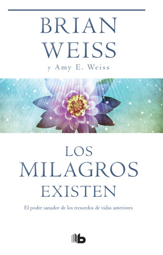 Los milagros existen / Miracles Happen book cover by Brian Weiss, Amy E. Weiss