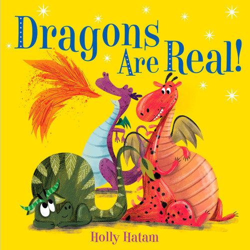 Dragons Are Real! (Mythical Creatures Are Real!) book cover by Holly Hatam