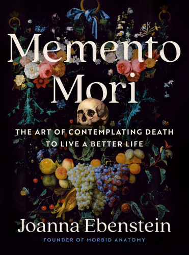 Memento Mori: The Art of Contemplating Death to Live a Better Life book cover by Joanna Ebenstein