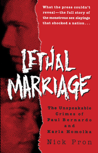 Lethal Marriage: The Unspeakable Crimes of Paul Bernardo and Karla Homolka book cover by Nick Pron