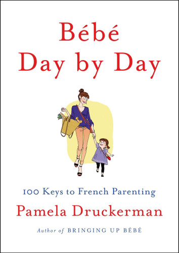 Bébé Day by Day: 100 Keys to French Parenting book cover by Pamela Druckerman