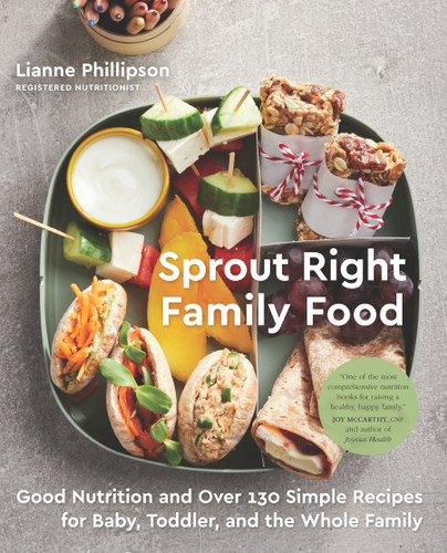 Sprout Right Family Food: Good Nutrition and Over 130 Simple Recipes for Baby, Toddler, and the Whole Family: A Cookbook book cover by Lianne Phillipson