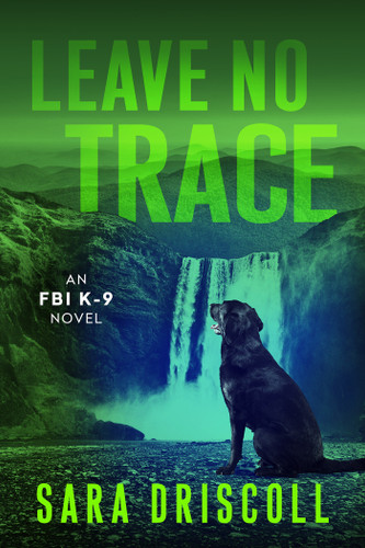 Leave No Trace (An FBI K-9 Novel) book cover by Sara Driscoll