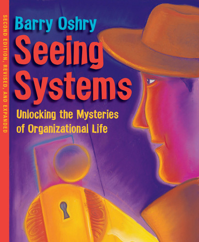 Seeing Systems: Unlocking the Mysteries of Organizational Life book cover by Barry Oshry