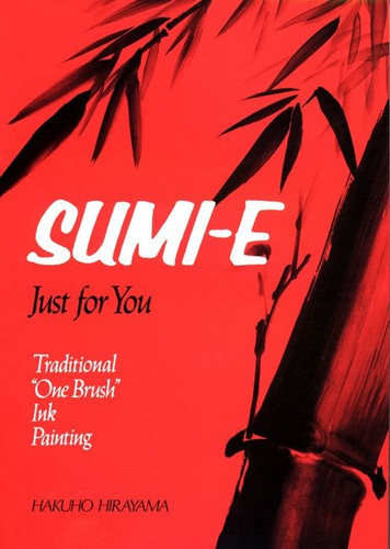 Sumi-E Just for You: Traditional One Brush Ink Painting book cover by Hakuho Hirayama