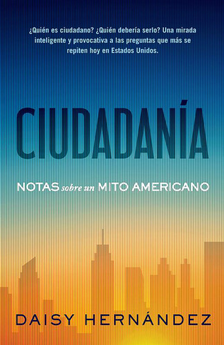 Ciudadanía. Notas sobre un mito americano / Citizenship. Notes on an American Myth book cover by Daisy Hernández