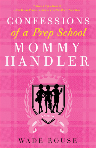 Confessions of a Prep School Mommy Handler: A Memoir book cover by Wade Rouse