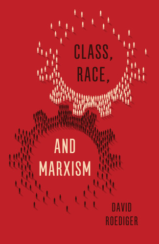 Class, Race, and Marxism book cover by David Roediger