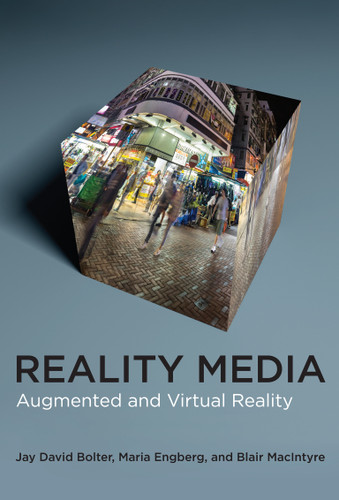 Reality Media: Augmented and Virtual Reality book cover by Jay David Bolter, Maria Engberg, Blair MacIntyre