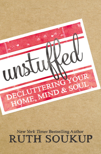 Unstuffed: Decluttering Your Home, Mind, and   Soul book cover by Ruth Soukup