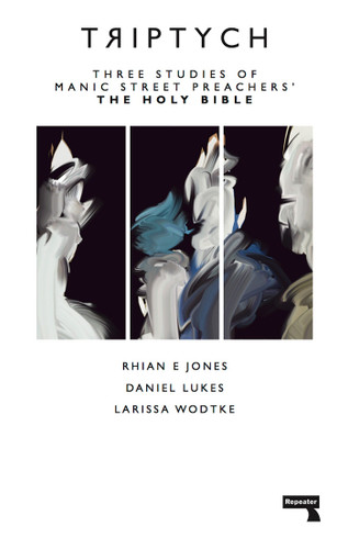 Triptych: Three Studies of Manic Street Preachers' The Holy Bible book cover by Larissa Wodtke, Rhian E. Jones, Daniel Lukes