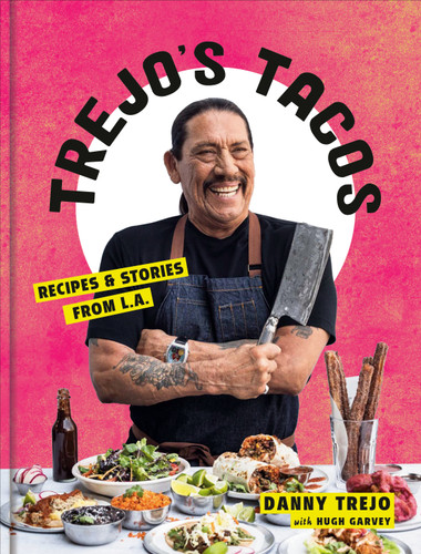 Trejo's Tacos: Recipes and Stories from L.A.: A Cookbook book cover by Danny Trejo