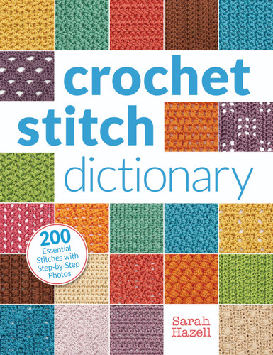 Crochet Stitch Dictionary: 200 Essential Stitches with Step-by-Step Photos book cover by Sarah Hazell
