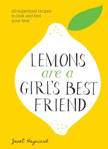 Lemons Are a Girl's Best Friend: 60 Superfood Recipes to Look and Feel Your Best: A Cookbook book cover by Janet Hayward