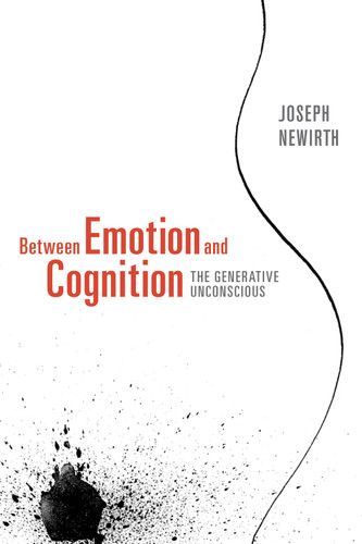 Between Emotion and Cognition: The Generative Unconscious book cover by Joseph Newirth