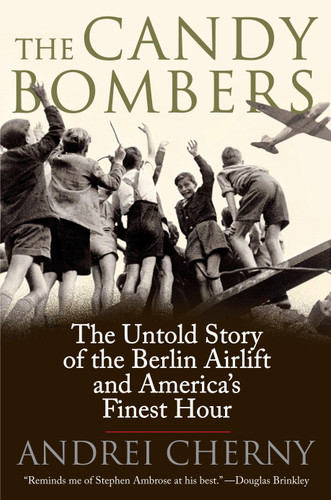 The Candy Bombers: The Untold Story of the Berlin Aircraft and America's Finest Hour book cover by Andrei Cherny