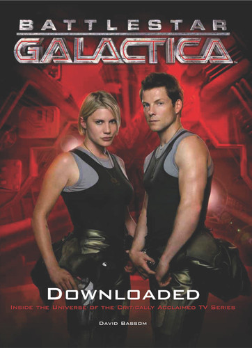 Battlestar Galactica: Downloaded: Inside the Universe of the critically acclaimed TV series book cover by David Bassom