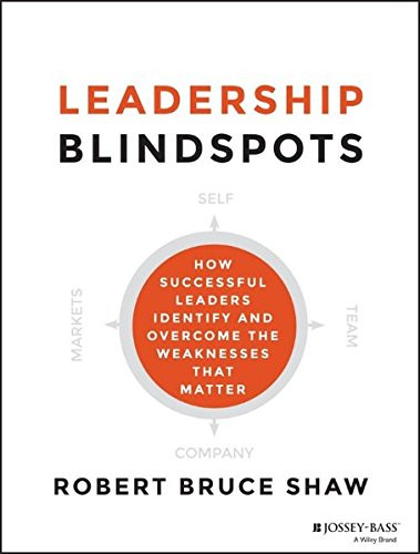 Leadership Blindspots: How Successful Leaders Identify and Overcome the Weaknesses That Matter Cover
