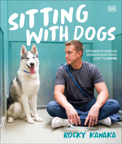 Sitting with Dogs: Stories of Rescue Dogs Going from Lost to Loved book cover by Rocky Kanaka
