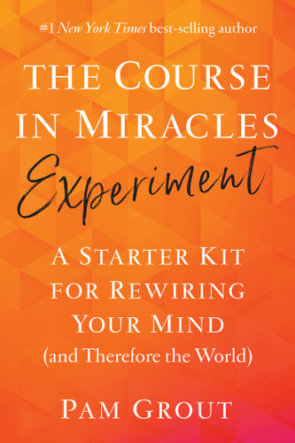The Course in Miracles Experiment: A Starter Kit for Rewiring Your Mind (and Therefore the World) book cover by Pam Grout