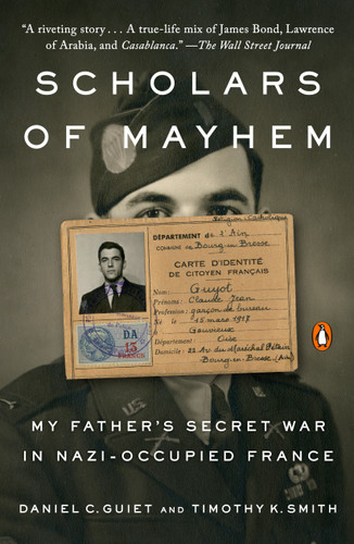 Scholars of Mayhem: My Father's Secret War in Nazi-Occupied France book cover by Daniel C. Guiet, Timothy K. Smith