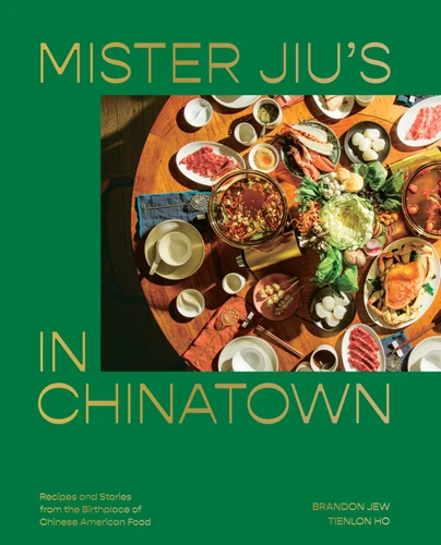 Mister Jiu's in Chinatown: Recipes and Stories from the Birthplace of Chinese American Food [A Cookbook] book cover by Brandon Jew, Tienlon Ho