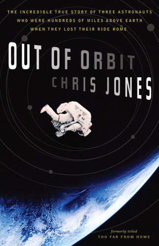 Out of Orbit: The Incredible True Story of Three Astronauts Who Were Hundreds of Miles Above Earth When They Lost Their Ride Home book cover by Chris Jones