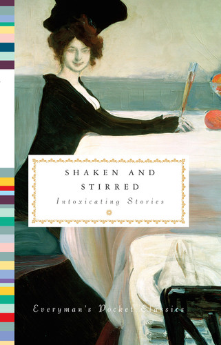Shaken and Stirred: Intoxicating Stories (Everyman's Library Pocket Classics Series) book cover by 