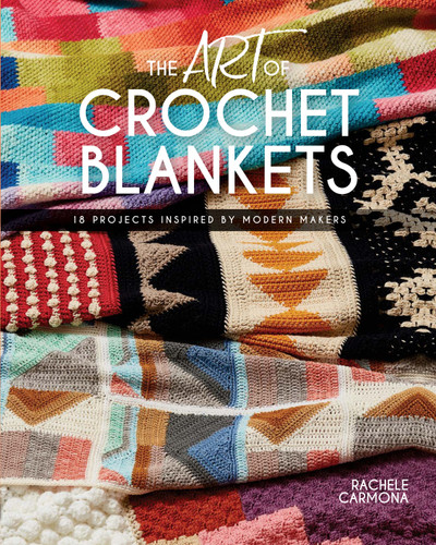 The Art of Crochet Blankets: 18 Projects Inspired by Modern Makers book cover by Rachele Carmona